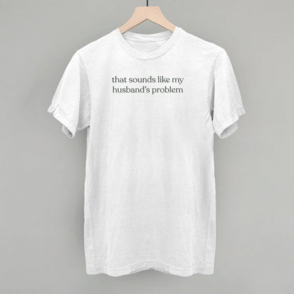 That Sounds Like My Husband's Problem